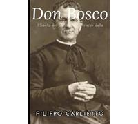 Don Bosco: Il Santo dei Giovani e i Miracoli della Speranza