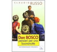 Don Bosco, pensieri per una buonanotte. 100 testimonianze e riflessioni per concludere serenamente la giornata