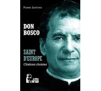 Don Bosco - Saint d'Europe - L5061 Citations choisies - Pierre Lefèvre - Rassemblement A Son Image - broché - Essai