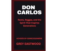 DON CARLOS: Roots, Reggae, and the Spirit That Inspires Generations