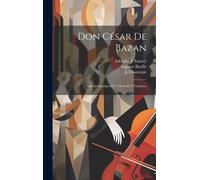 Don César De Bazan: Opéra-Comique En 3 Actes Et 4 Tableaux