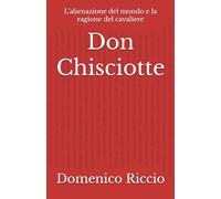 Don Chisciotte: L’alienazione del mondo e la ragione del cavaliere