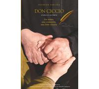 Don Ciccio: Storia di un Prete: un uomo, una comunità, una fede vissuta