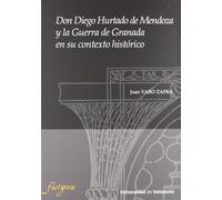 DON DIEGO HURTADO DE MENDOZA Y LA GUERRA DE GRANADA EN SU CONTEXTO HISTORICO