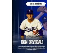 Don Drysdale: Inside the Mind of a Champion: How Don Drysdale Became the Heartbeat of a Legendary Dodgers Era in Baseball History