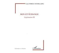 Don et échange Légitimation III - Louis Moreau de Bellaing - L'harmattan - broché - Essai