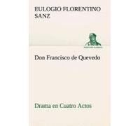 Don Francisco De Quevedo Drama En Cuatro Actos