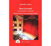 Don Giovanni. Ovvero delle avventure metamorfosi di un personaggio mitico