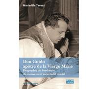 Don Gobbi, apôtre de la Vierge Marie - Biographie du fondateur du Mouvement sacerdotal marial