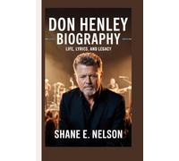 DON HENLEY BIOGRAPHY: Life, Lyrics, and Legacy