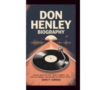 DON HENLEY BIOGRAPHY: SUCCESS WITH HITS LIKE “DIRTY LAUNDRY, THE BOYS OF SUMMER, AND BUILDING THE PERFECT BEAST”