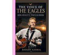 DON HENLEY’S TIMELESS REIGN: THE VOICE OF THE EAGLES