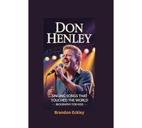 DON HENLEY: Singing Songs That Touched the World- Biography for kids