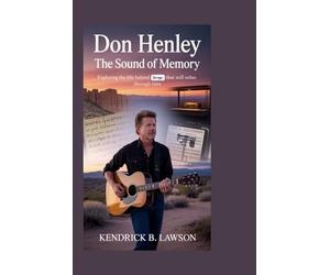 DON HENLEY: The Sound of Memory: Exploring the life behind songs that still echo through time