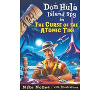 Don Hula, Island Spy, in The Curse of the Atomic Tiki: A Tropical Spy Thriller of Mystery, Mayhem, and Hilarious Mischief