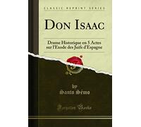 Don Isaac: Drame Historique En 5 Actes Sur l'Exode Des Juifs d'Espagne (Classic Reprint)