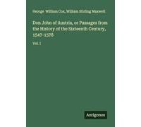 Don John of Austria, or Passages from the History of the Sixteenth Century, 1547-1578: Vol. I