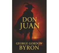 Don Juan: A Legendary Seducer, a World Without Limits, and the Cost of Desire