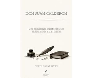Don Juan Calderón: Una semblanza autobiográfica en una carta a B.B. Wiffen