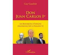 Don Juan Carlos Ier - Les Bourbons D'espagne D'alphonse Xiii À Philippe Vi