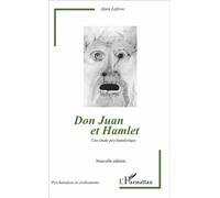 Don Juan et Hamlet (Nouvelle édition) - Une étude psychanalytique - Alain Lefèvre - L'harmattan - Livre