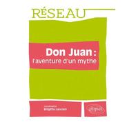 Don Juan : l’aventure d’un mythe L'aventure d'un mythe - Brigitte Lancien-Despert - Ellipses - broché - Scolaire / Universitaire