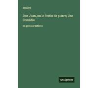 Don Juan, ou le Festin de pierre; Une Comédie: en gros caractères