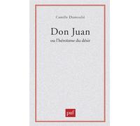 Don Juan ou l'héroïsme du désir - Camille Dumoulié - Puf - broché - Livre