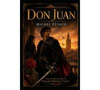 DON JUAN: The Legend of the Great Seducer - A Novel of Cape and Sword