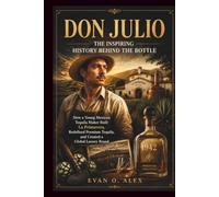 DON JULIO INSPIRING HISTORY BEHIND THE BOTTLE
