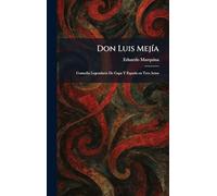 Don Luis MejÃ-a: Comedia Legendaria De Capa Y Espada En Tres Actos