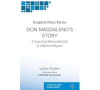 Don Magdaleno's Story: A Typical but Memorable Life of a Mexican Migrant
