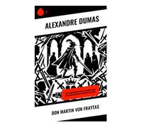 Don Martin von Fraytas: Ein Historienroman voller Intrigen, Ehre, Rache und Romantik im Spanien des Adels
