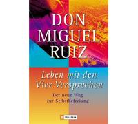 Don Miguel Ruiz Leben mit den Vier Versprechen: Der neue Weg zur Selbstf (Poche)