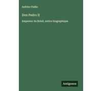 Don Pedro II: Empereur du Brésil, notice biographique