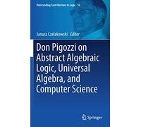 Don Pigozzi On Abstract Algebraic Logic, Universal Algebra, And Computer Science