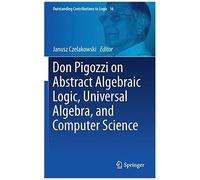 Don Pigozzi On Abstract Algebraic Logic, Universal Algebra, And Computer Science