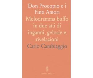 Don Procopio e i Finti Amori: Melodramma buffo in due atti di inganni, gelosie e rivelazioni