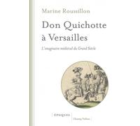 Don Quichotte à Versailles - L'imaginaire médiéval du Grand - Marine Roussillon - Champ Vallon - broché - Essai