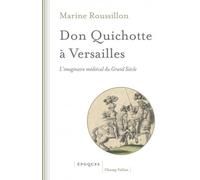 Don Quichotte À Versailles - L'imaginaire Médiéval Du Grand Siècle