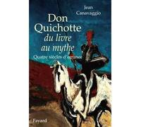 Don Quichotte du livre au mythe Quatre siècles d'errance - Jean Canavaggio - Fayard - broché - Etude