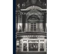 Don Quichotte; Pièce En Trois Actes En Huit Tableaux