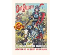 DON QUIJOTE: Die erstaunlichen und unmöglichen Abenteuer des Don Quijote von La Mancha