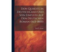 Don Quixote In Deutschland Und Sein Einfluss Auf Den Deutschen Roman (1613-1800)