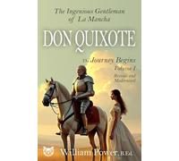 Don Quixote: (Modernised Edition) Vol 1: The Ingenious Gentleman of La Mancha - Modern English Edition by William Power, B.Ed.