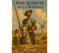 Don Quixote of La Mancha: Illustrated Adventures for children ages 8 to 12