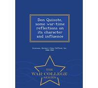 Don Quixote, Some War-Time Reflections on Its Character and Influence - War College Series