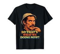 Don Ramon So Thats What We Doing Now ? T-Shirt