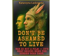 Don’t Be Ashamed to Live: A Testimony of War, Healing, and the Fight to Feel Again