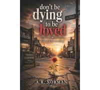 DON’T BE DYING TO BE LOVED: A powerful testimony of survival, redemption, and the unbreakable light of Christ in the darkness